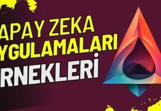 Yapay Zeka Uygulamaları: Örnekler ve Kullanım Alanları